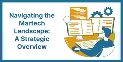 Navigating the Martech Landscape: A Strategic Overview Featured Image