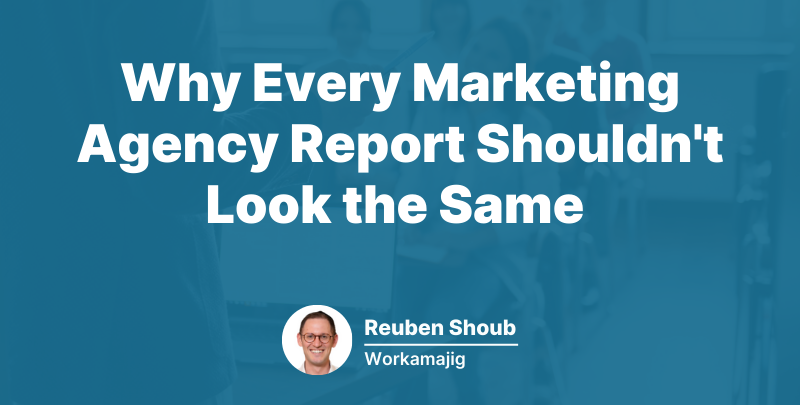 Why Every Marketing Agency Report Shouldn't Look the Same featured image