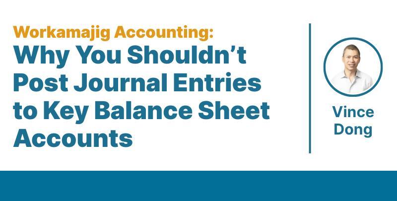 Why You Shouldn’t Post Journal Entries to Key Balance Sheet Accounts featured image